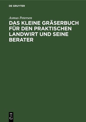 Das kleine Gräserbuch für den praktischen Landwirt und seine Berater von Petersen,  Asmus