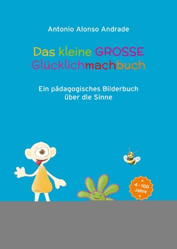 Das kleine GROSSE Gluecklichmachbuch von Alonso Andrade,  Antonio, Glatz,  Liane, Kinting,  Erik, Pink,  Melina