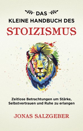 Das kleine Handbuch des Stoizismus von Salzgeber,  Jonas