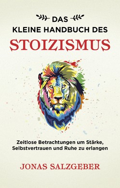 Das kleine Handbuch des Stoizismus von Salzgeber,  Jonas