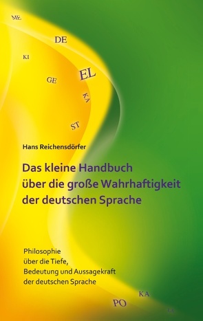 Das kleine Handbuch über die große Wahrhaftigkeit der deutschen Sprache von Reichensdörfer,  Hans