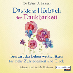 Das kleine Hör-Buch der Dankbarkeit von Emmons,  Robert A., Hoffmann,  Daniela, Weingart,  Karin