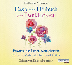 Das kleine Hör-Buch der Dankbarkeit von Emmons,  Robert A., Hoffmann,  Daniela, Weingart,  Karin