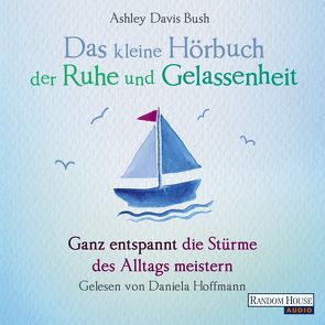 Das kleine Hör-Buch der Ruhe und Gelassenheit von Davis Bush,  Ashley, Hoffmann,  Daniela, Weingart,  Karin