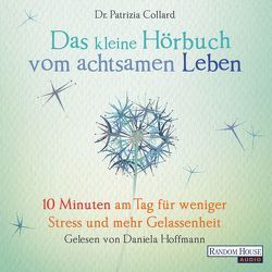 Das kleine Hör-Buch vom achtsamen Leben von Collard,  Patrizia, Hoffmann,  Daniela, Weingart,  Karin