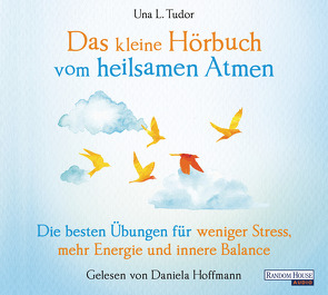 Das kleine Hör-Buch vom heilsamen Atmen von Hoffmann,  Daniela, Tudor,  Una L., Weingart,  Karin