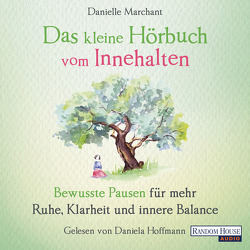 Das kleine Hör-Buch vom Innehalten von Hoffmann,  Daniela, Marchant,  Danielle, Weingart,  Karin