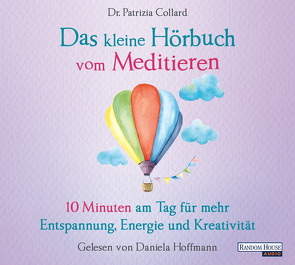 Das kleine Hör-Buch vom Meditieren von Collard,  Patrizia, Hoffmann,  Daniela