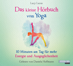 Das kleine Hör-Buch vom Yoga von Hoffmann,  Daniela, Lucas,  Lucy, Weingart,  Karin