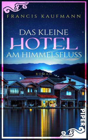 Das kleine Hotel am Himmelsfluss von Kaufmann,  Francis