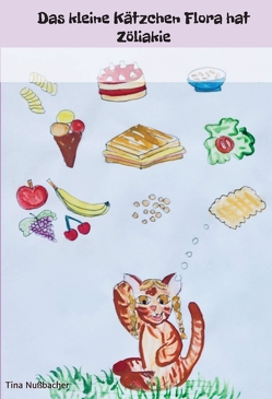 Das kleine Kätzchen Flora hat Zöliakie von Nußbacher,  Tina