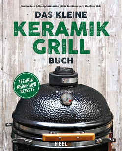 Das kleine Keramikgrill-Buch von Beck,  Fabian, Messina,  Giuseppe, Reinkemeyer,  Rob, Stohl,  Stephan