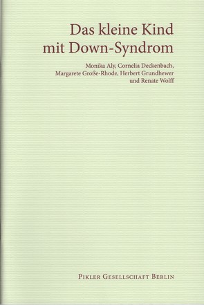 Das kleine Kind mit Down-Syndrom von Aly,  Monika, Cornelia,  Deckenbach, Grundhewer,  Herbert, Margarete,  Große-Rhode, Wolff,  Renate