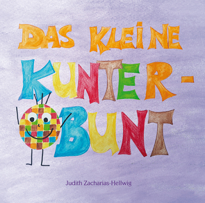 Das kleine Kunterbunt von Zacharias-Hellwig,  Judith