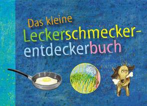 Das kleine Leckerschmeckerentdeckerbuch von Abelbeck,  Carsten, Brüning,  Christine, Kiss,  Gergely, Radloff,  Jacob, Schiessl,  Katrin