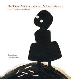 Das kleine Mädchen mit den Schwefelhölzern von Andersen,  Hans Ch, Robert,  Henrike