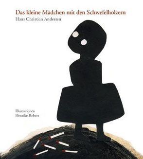 Das kleine Mädchen mit den Schwefelhölzern von Andersen,  Hans Ch, Robert,  Henrike