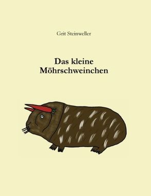 Das kleine Möhrschweinchen von Steinweller,  Grit