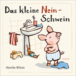 Das kleine Nein-Schwein von Wilson,  Henrike