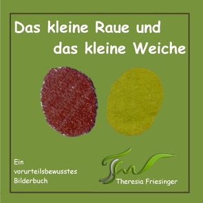 Das kleine Raue und das kleine Weiche von Friesinger,  Theresia