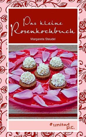 Das kleine Rosenkochbuch von Steudel,  Margareta
