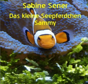 Das kleine Seepferdchen Sammy von Sener,  Sabine