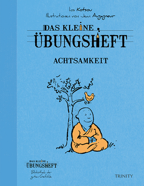 Das kleine Übungsheft – Achtsamkeit von Augagneur,  Jean, Kotsou,  Ilios