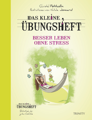 Das kleine Übungsheft Besser leben ohne Stress von Jomad,  Natalie, Petitcollin,  Christel, Seele-Nyima,  Claudia