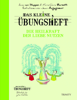 Das kleine Übungsheft – Die Heilkraft der Liebe nutzen von Basotti,  Marie-Claire, Jean Augagneur, Seele-Nyima,  Claudia, van Stappen,  Anne