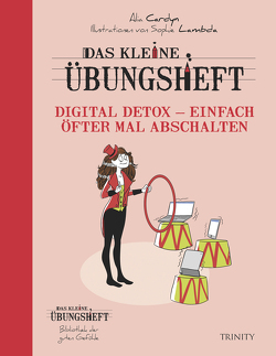 Das kleine Übungsheft Digital Detox – Einfach öfter mal abschalten von Cardyn,  Alia, Lambda,  Sophia, Seele-Nyima,  Claudia