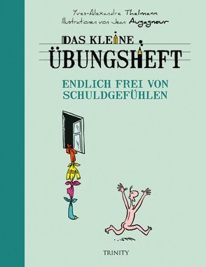 Das kleine Übungsheft – Endlich frei von Schuldgefühlen von Thalmann,  Yves-Alexandre