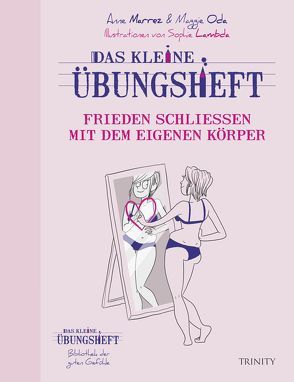 Das kleine Übungsheft – Frieden schließen mit dem eigenen Körper von Marrez,  Anne; Oda, Seele-Nyima,  Claudia