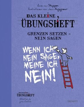 Das kleine Übungsheft – Grenzen setzen, nein sagen von van Stappen,  Anne