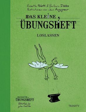 Das kleine Übungsheft – Loslassen von Augagneur,  Jean, Dobbs,  Barbara, Poletti,  Rosette