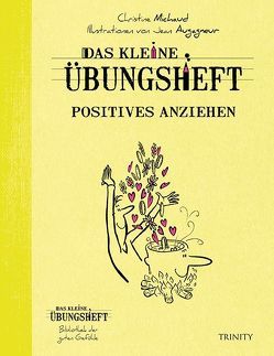 Das kleine Übungsheft – Positives anziehen von Michaud,  Christine, Seele-Nyima,  Claudia