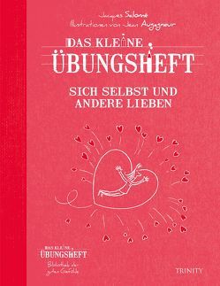 Das kleine Übungsheft Sich selbst und andere lieben von Salomé,  Jacques