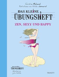 Das kleine Übungsheft Zen, sexy und happy von Jomard,  Natalie, Michaud,  Christine, Seele-Nyima,  Claudia