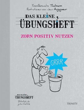 Das kleine Übungsheft Zorn positiv nutzen von Thalmann,  Yves-Alexandre