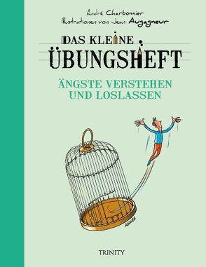 Das kleine Übungsheft – Ängste verstehen und loslassen von Augagneur,  Jean, Charbonnier,  Andre, Seele-Nyima,  Claudia