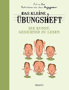 Das kleine Übungsheft – Die Kunst, Gesichter zu lesen von Augagneur,  Jean, Mattstedt,  Alexandra, Ras,  Patrice