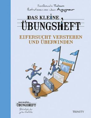 Das kleine Übungsheft – Eifersucht verstehen und überwinden von Augagneur,  Jean, Seele-Nyima,  Claudia, Thalmann,  Yves-Alexandre