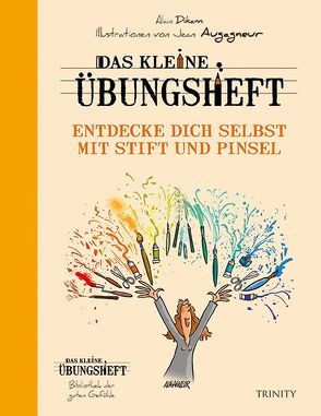 Das kleine Übungsheft – Entdecke dich selbst mit Stift und Pinsel von Augagneur,  Jean, Dikann,  Alain, Seele-Nyima,  Claudia