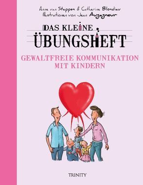 Das kleine Übungsheft – Gewaltfreie Kommunikation mit Kindern von Augagneur,  Jean, Blondiau,  Catherine, Seele-Nyima,  Claudia, van Stappen,  Anne