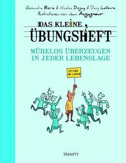 Das kleine Übungsheft – Mühelos überzeugen in jeder Lebenslage von Augagneur,  Jean, Dugay,  Nicolas, Seele-Nyima,  Claudia