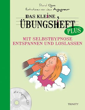 Das kleine Übungsheft PLUS – Mit Selbsthypnose entspannen und loslassen von Augagneur,  Jean, Ogez,  David, Seele-Nyima,  Claudia