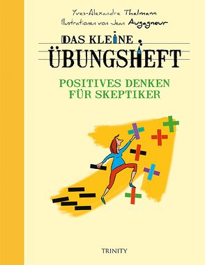 Das kleine Übungsheft – Positives Denken für Skeptiker von Augagneur,  Jean, Seele-Nyima,  Claudia, Thalmann,  Yves-Alexandre