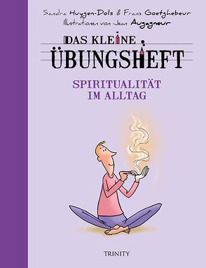 Das kleine Übungsheft – Spiritualität im Alltag von Augagneur,  Jean, Goetghebeur,  Frans, Huygen,  Sandra, Seele-Nyima,  Claudia