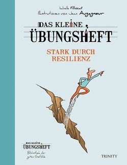 Das kleine Übungsheft – Stark durch Resilienz (Bibliothek der guten Gefühle) von Augagneur,  Jean, Filliozat,  Isabelle, Seele-Nyima,  Claudia