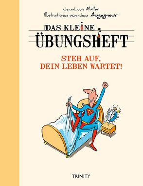 Das kleine Übungsheft – Steh auf, dein Leben wartet! von Augagneur,  Jean, Muller,  Jean-Louis, Seele-Nyima,  Claudia