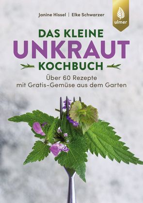 Das kleine Unkraut-Kochbuch von Hissel,  Janine, Schwarzer,  Elke